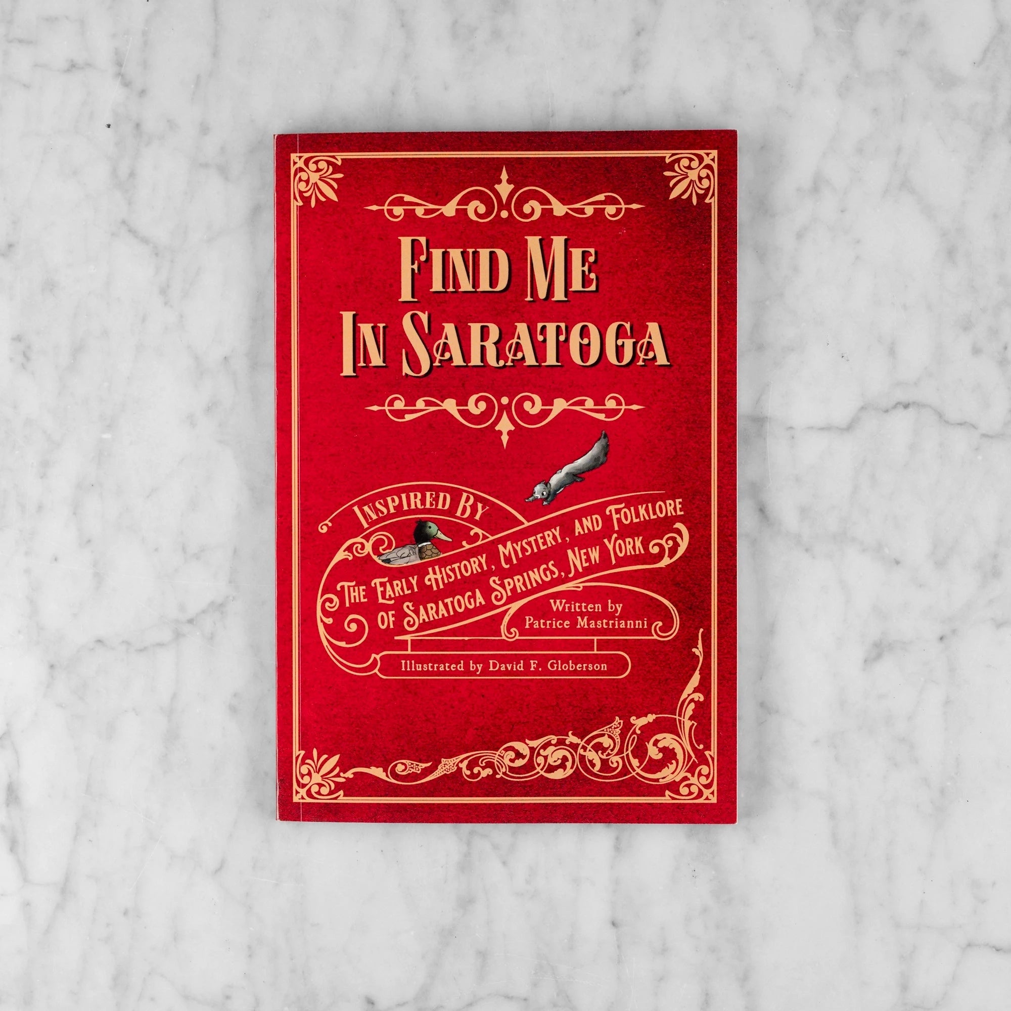 Red and gold book cover for Find Me in Saratoga: Inspired by the Early History, Mystery, and Folklore of Saratoga Springs NY. Author: Patrice Mastrianni. Illustrations by David F. Globerson.
