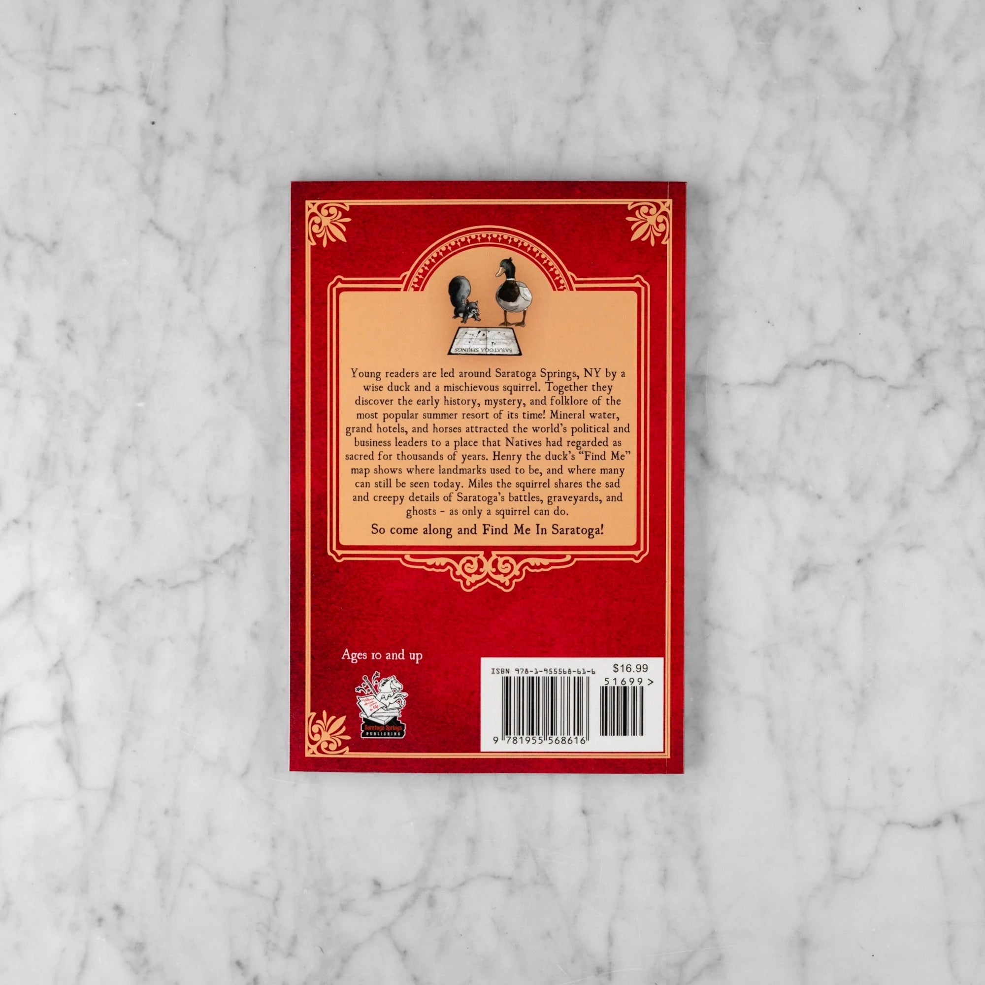 Back book cover for Find Me in Saratoga with a squirrel and a duck looking at a map. Reads "Young readers are led around Saratoga Springs NY by a wise duck and a mischievous squirrel. Together they discover the early history, mystery, and folklore of the most popular summer resort of its time!..."
